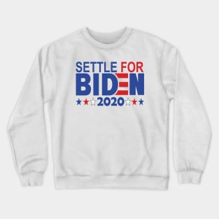 Settle for Biden 2020..joe biden president 2020 Crewneck Sweatshirt